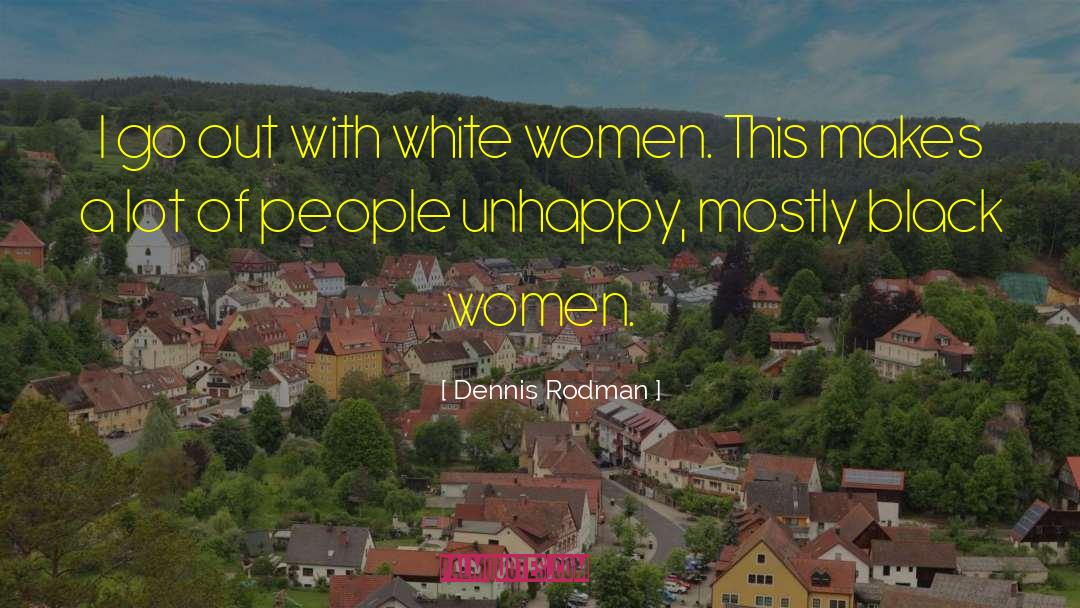 Dennis Rodman Quotes: I go out with white