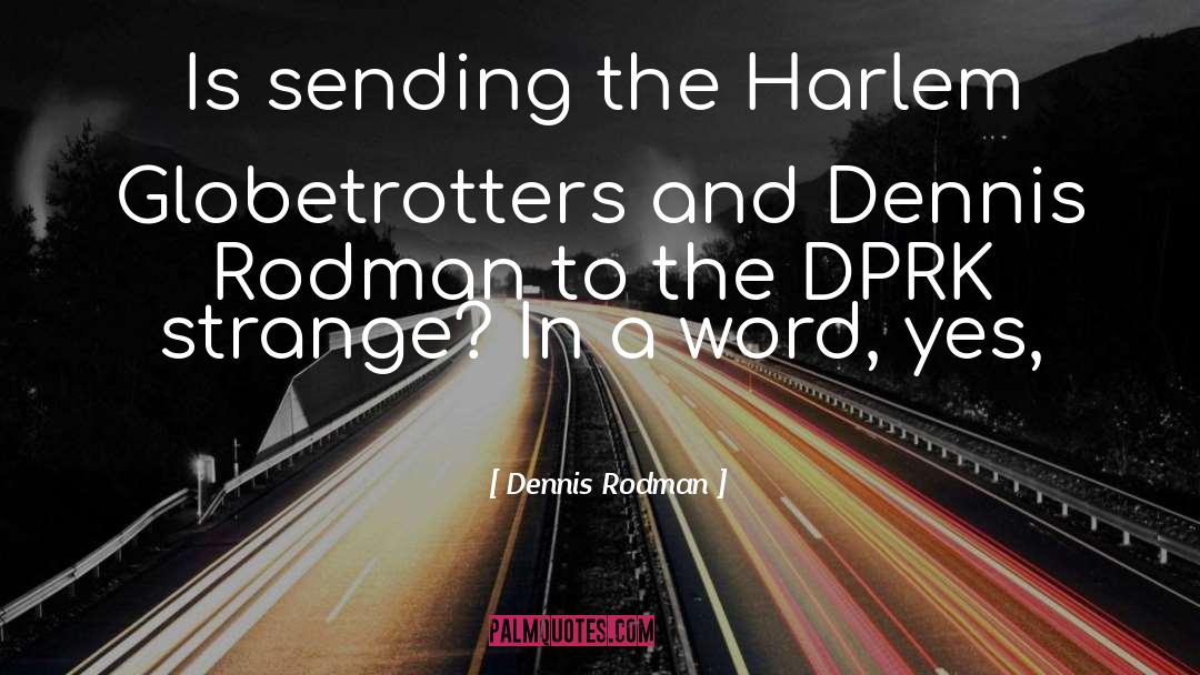 Dennis Rodman Quotes: Is sending the Harlem Globetrotters
