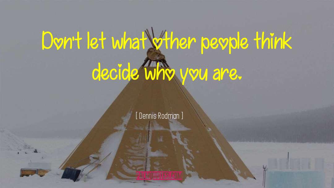 Dennis Rodman Quotes: Don't let what other people