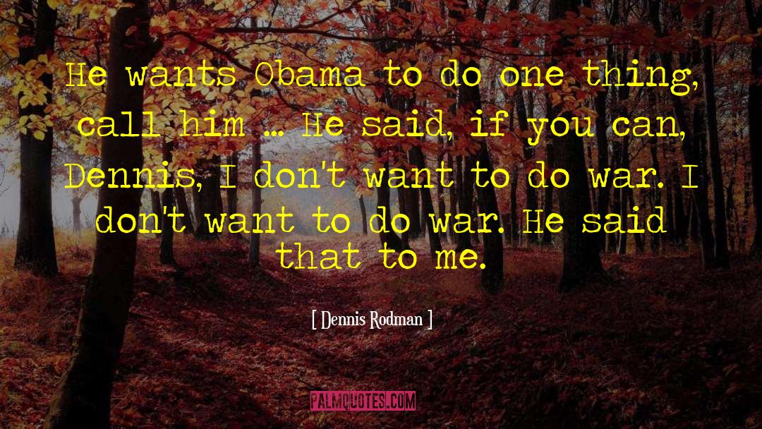 Dennis Rodman Quotes: He wants Obama to do