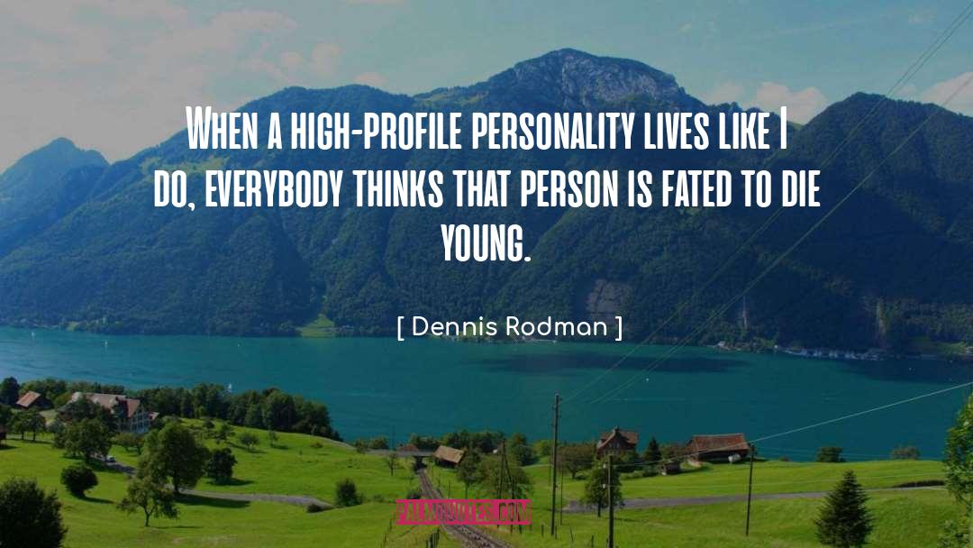 Dennis Rodman Quotes: When a high-profile personality lives