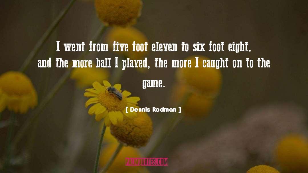 Dennis Rodman Quotes: I went from five foot
