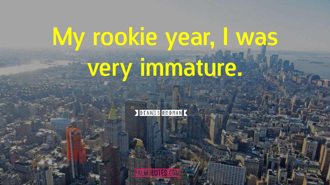Dennis Rodman Quotes: My rookie year, I was