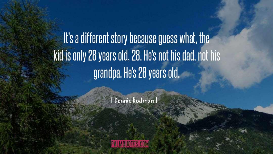 Dennis Rodman Quotes: It's a different story because