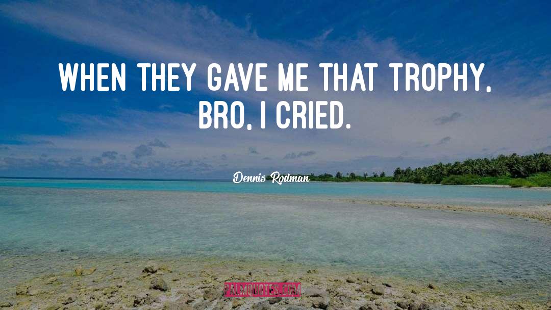 Dennis Rodman Quotes: When they gave me that
