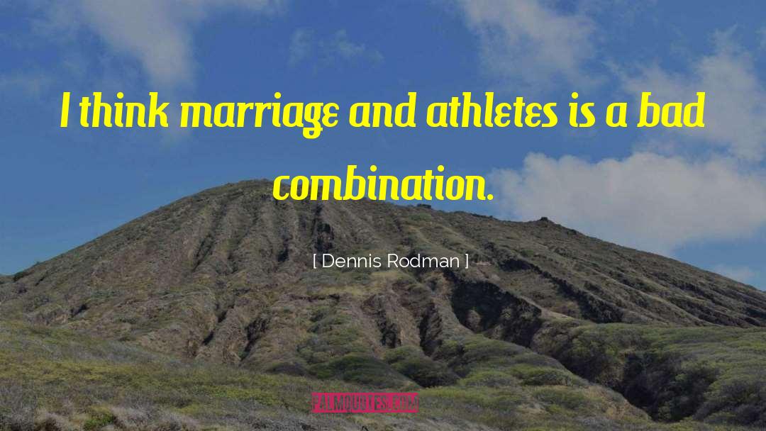 Dennis Rodman Quotes: I think marriage and athletes