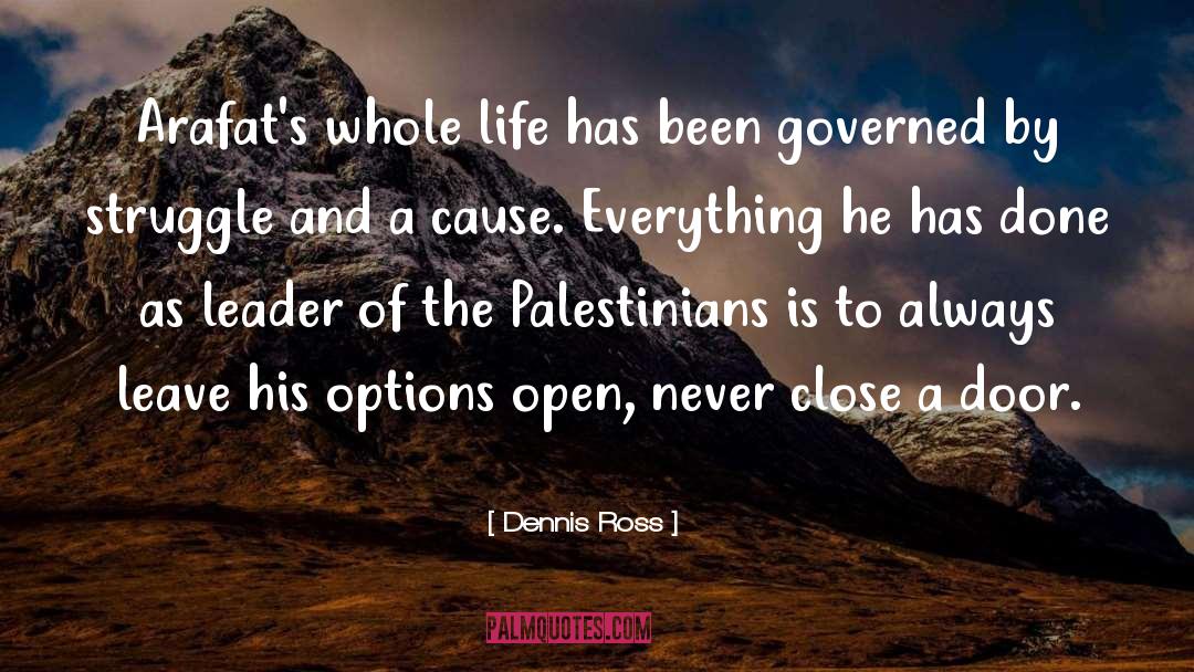 Dennis Ross Quotes: Arafat's whole life has been