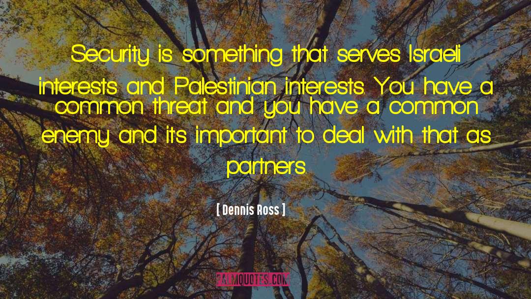 Dennis Ross Quotes: Security is something that serves