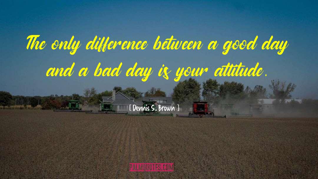 Dennis S. Brown Quotes: The only difference between a