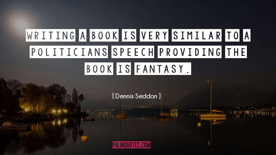 Dennis Seddon Quotes: Writing a book is very