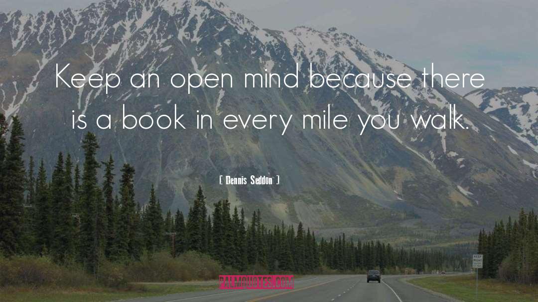 Dennis Seddon Quotes: Keep an open mind because