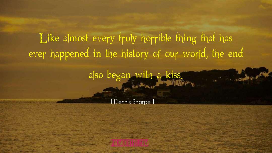 Dennis Sharpe Quotes: Like almost every truly horrible