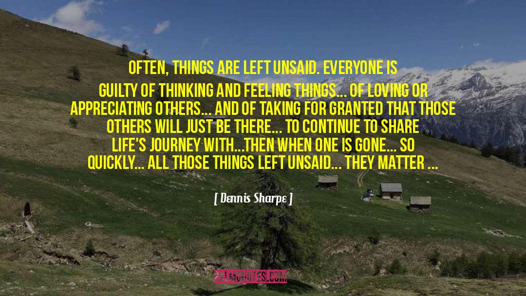 Dennis Sharpe Quotes: Often, things are left unsaid.