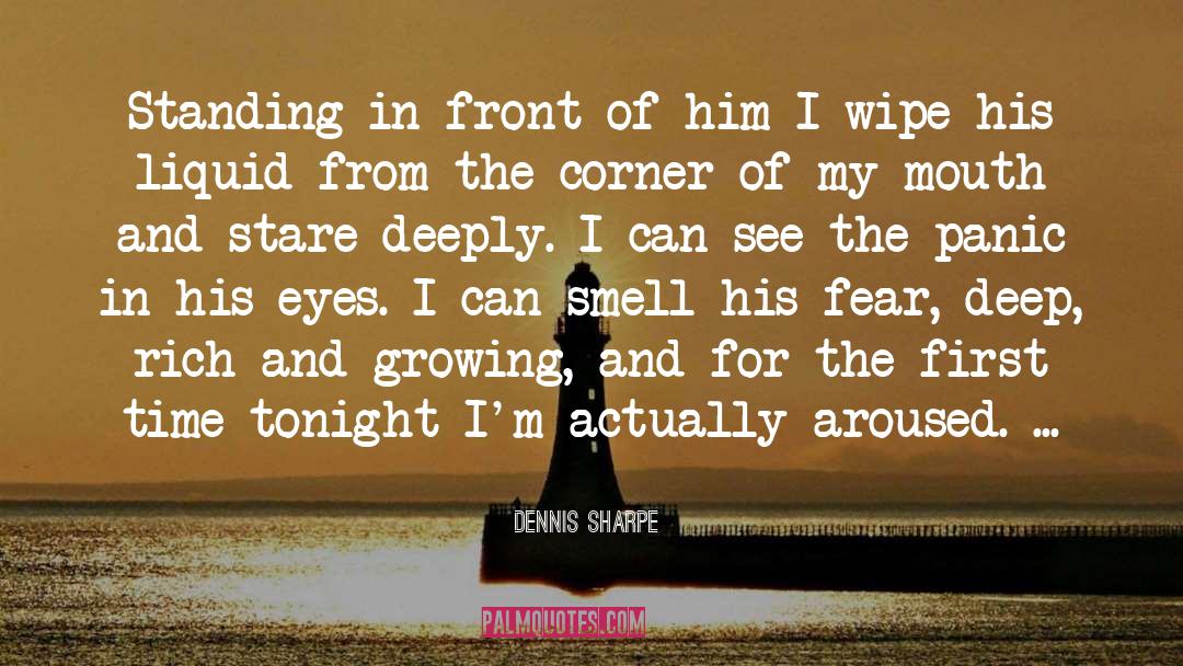 Dennis Sharpe Quotes: Standing in front of him