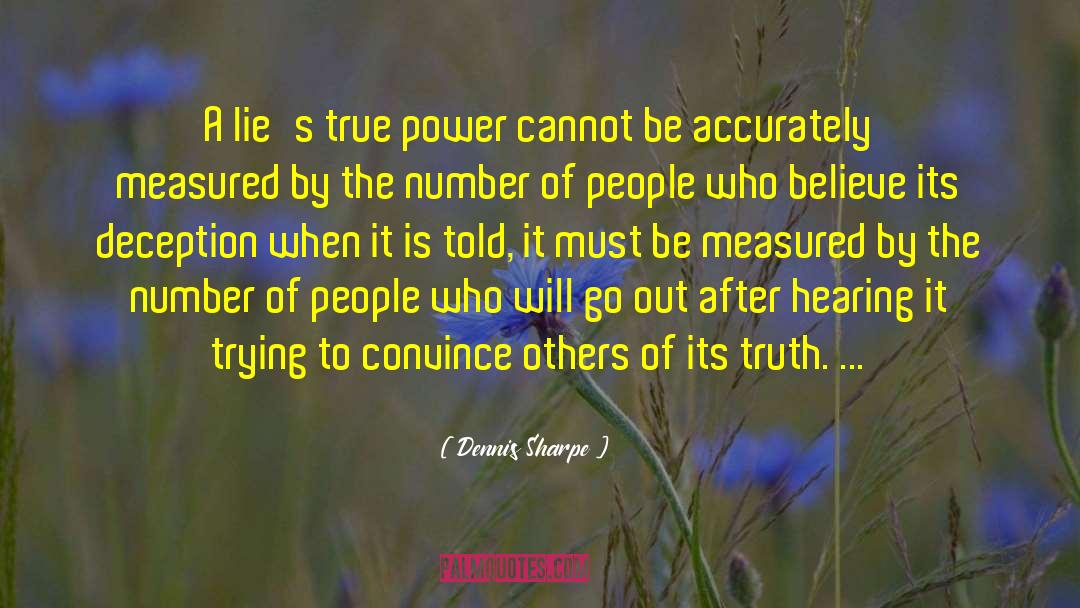 Dennis Sharpe Quotes: A lie's true power cannot