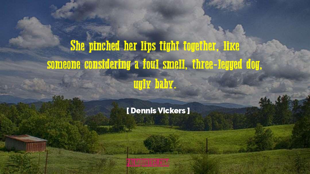 Dennis Vickers Quotes: She pinched her lips tight