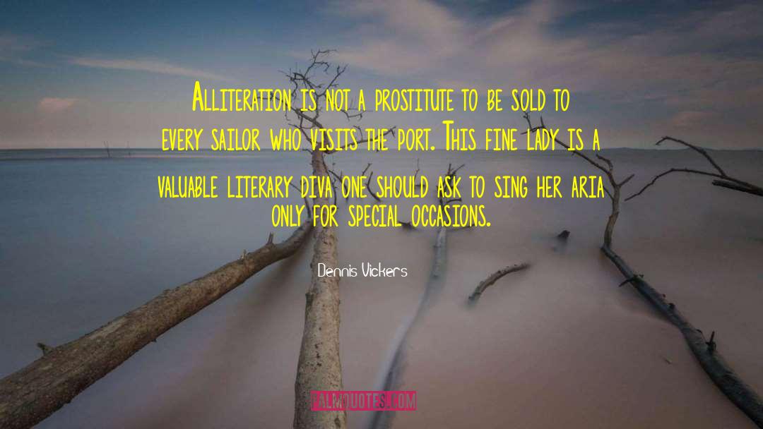 Dennis Vickers Quotes: Alliteration is not a prostitute