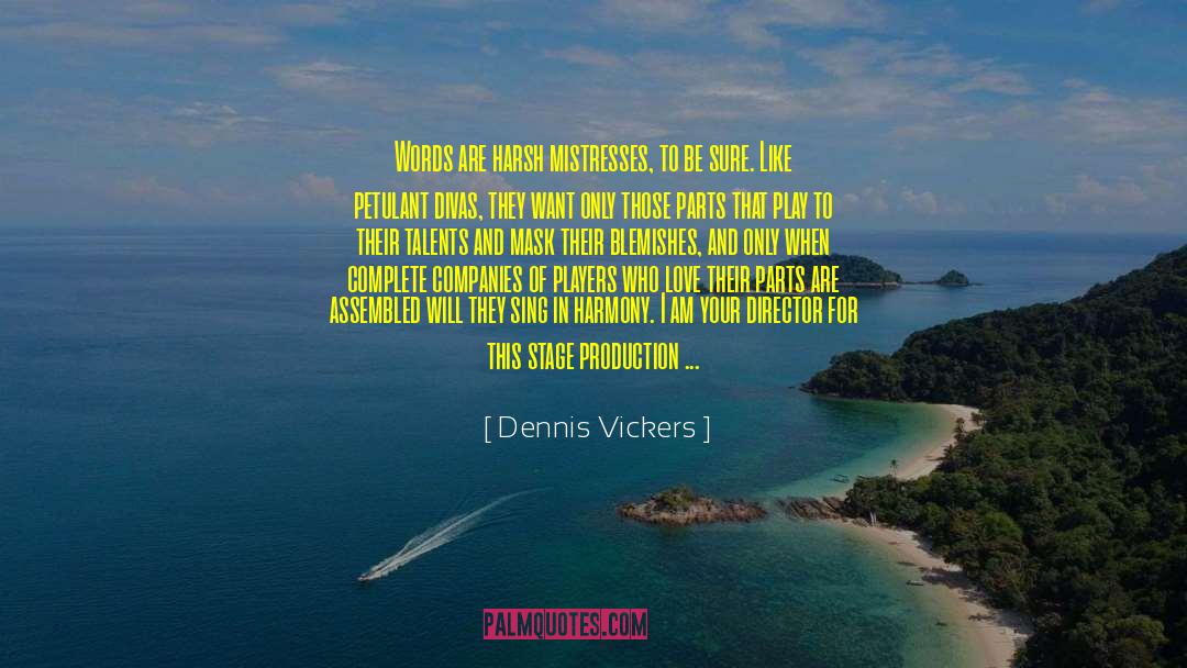 Dennis Vickers Quotes: Words are harsh mistresses, to