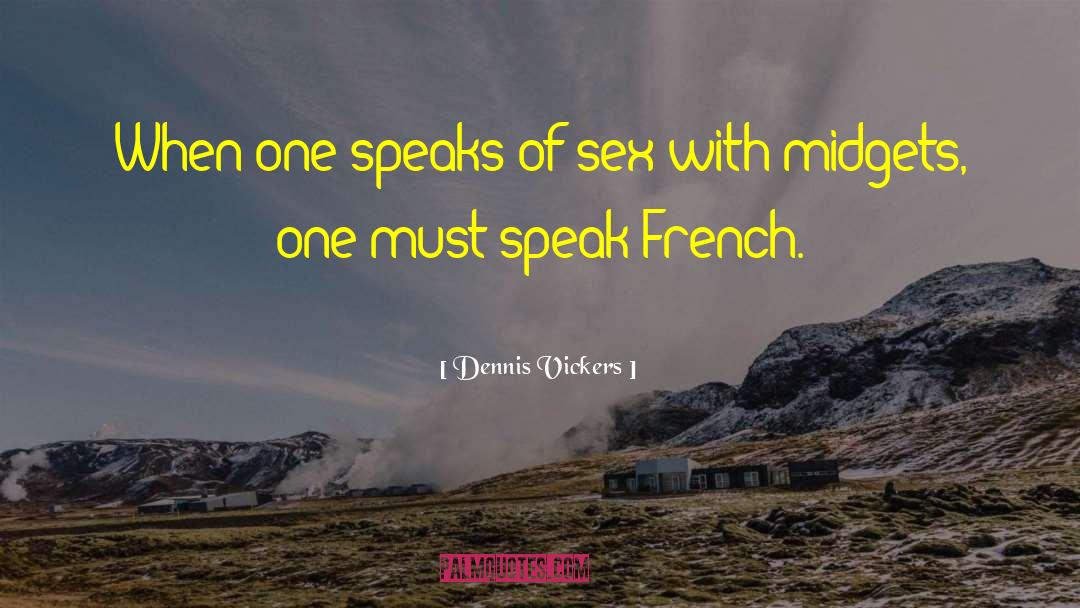 Dennis Vickers Quotes: When one speaks of sex