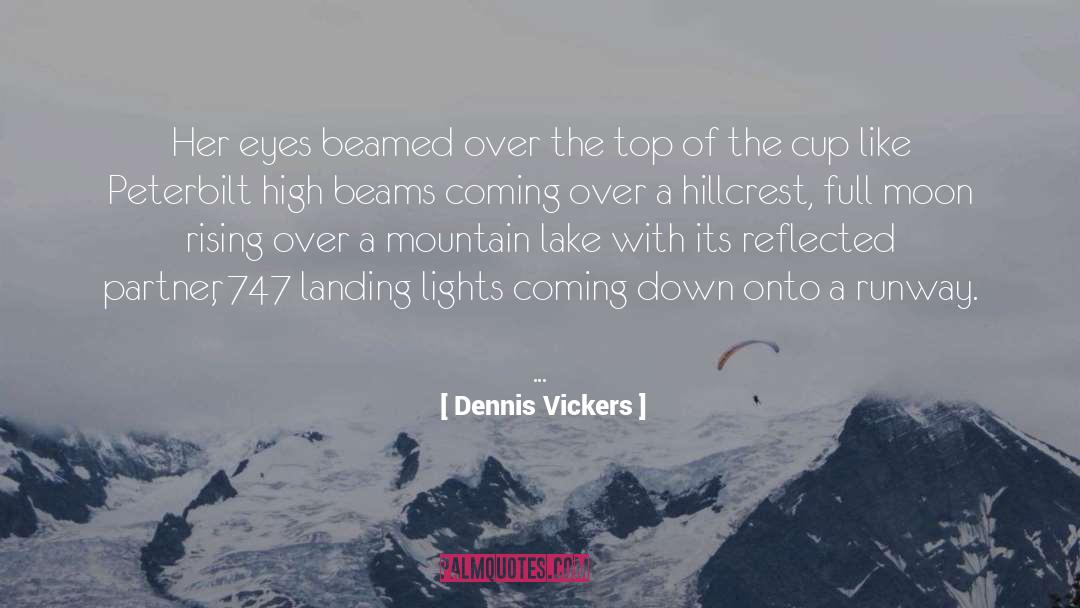 Dennis Vickers Quotes: Her eyes beamed over the