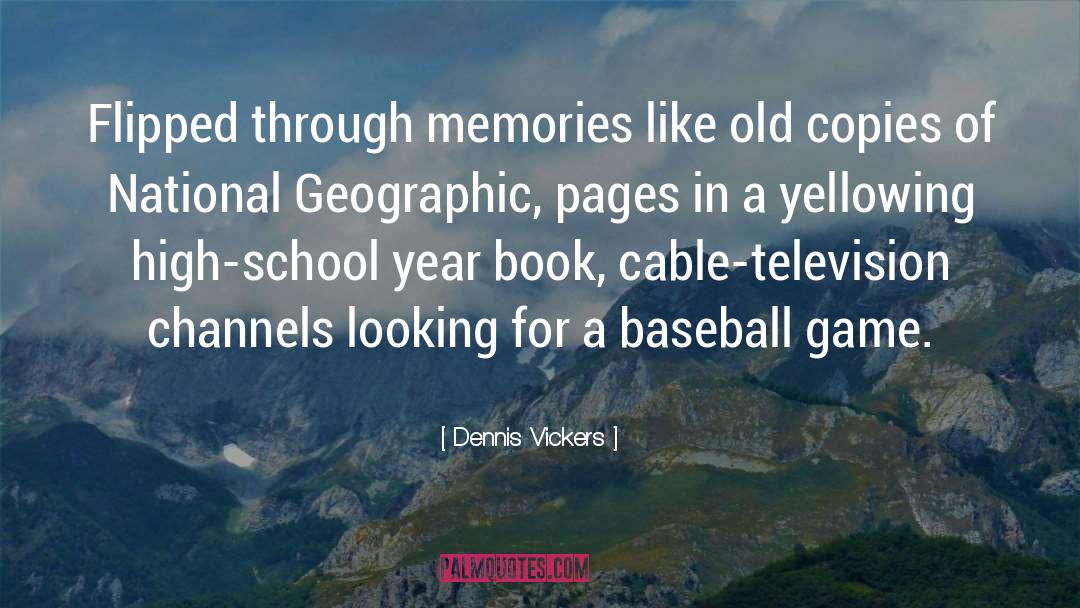 Dennis Vickers Quotes: Flipped through memories like old