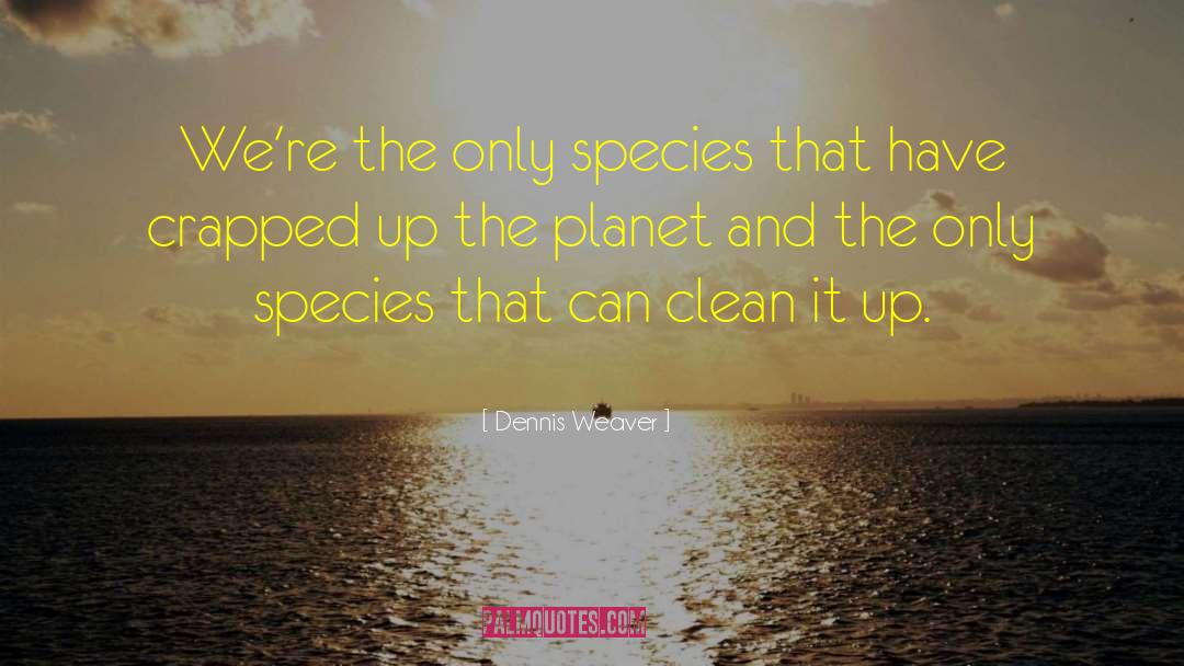 Dennis Weaver Quotes: We're the only species that