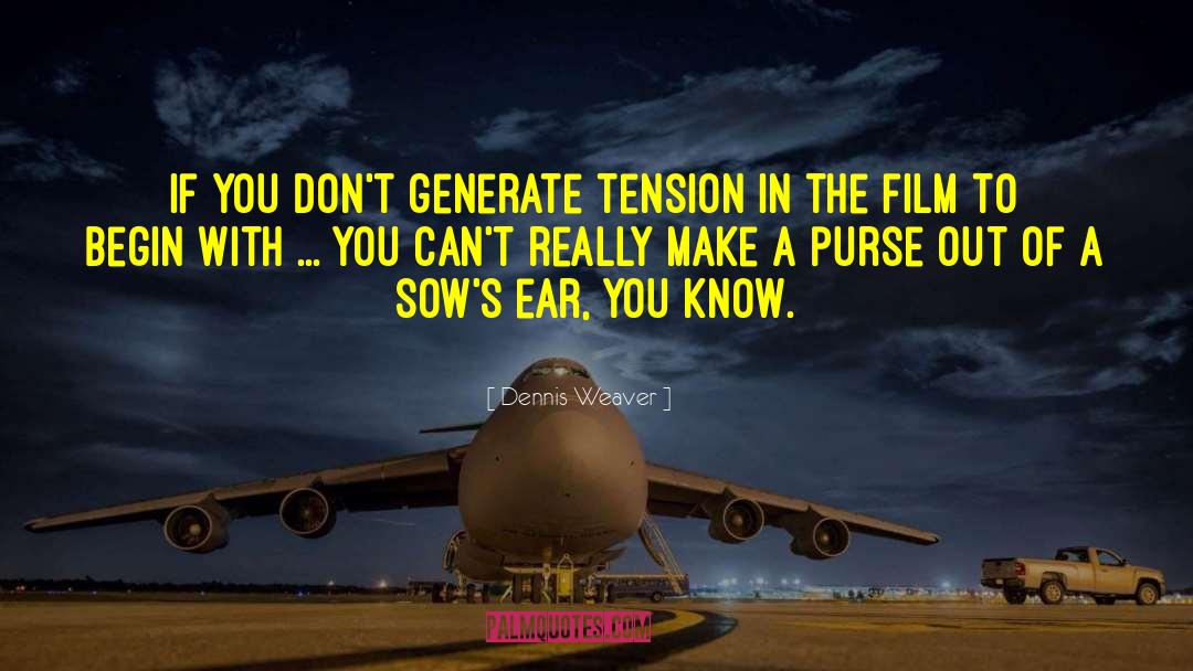 Dennis Weaver Quotes: If you don't generate tension