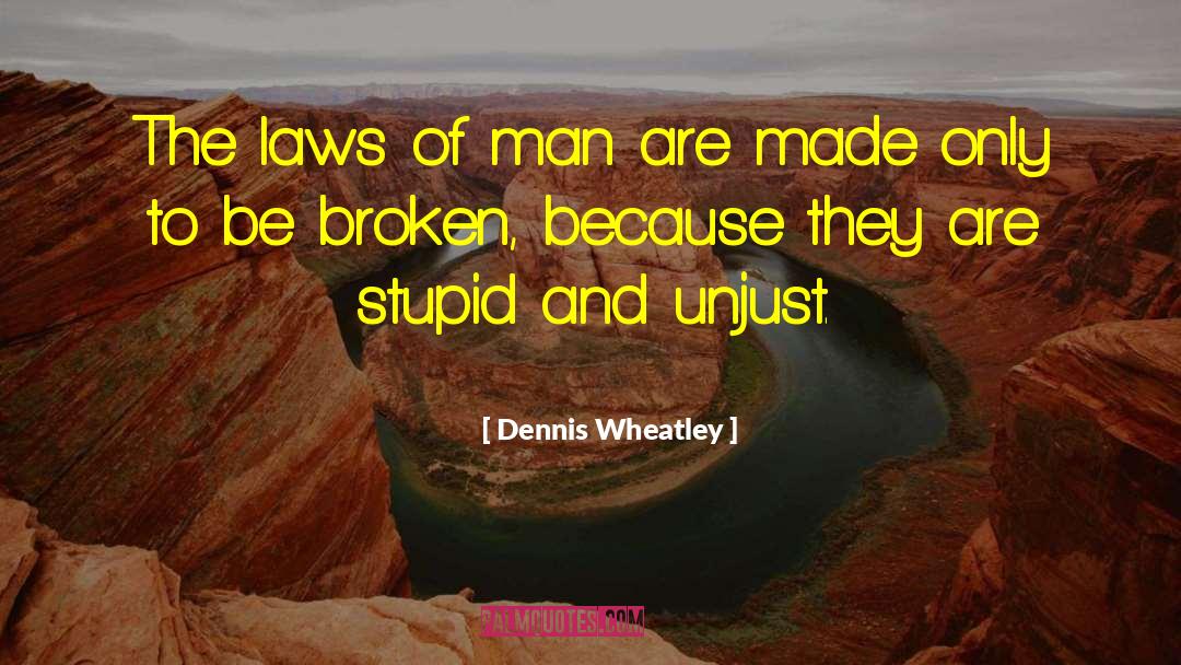 Dennis Wheatley Quotes: The laws of man are