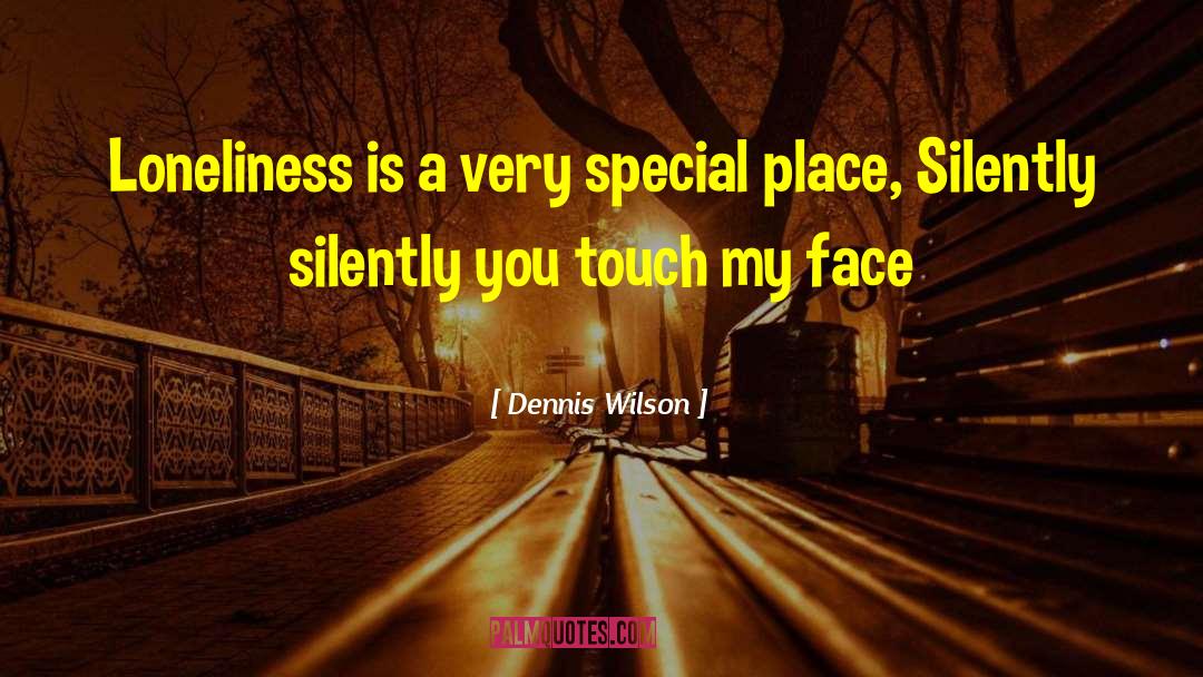 Dennis Wilson Quotes: Loneliness is a very special