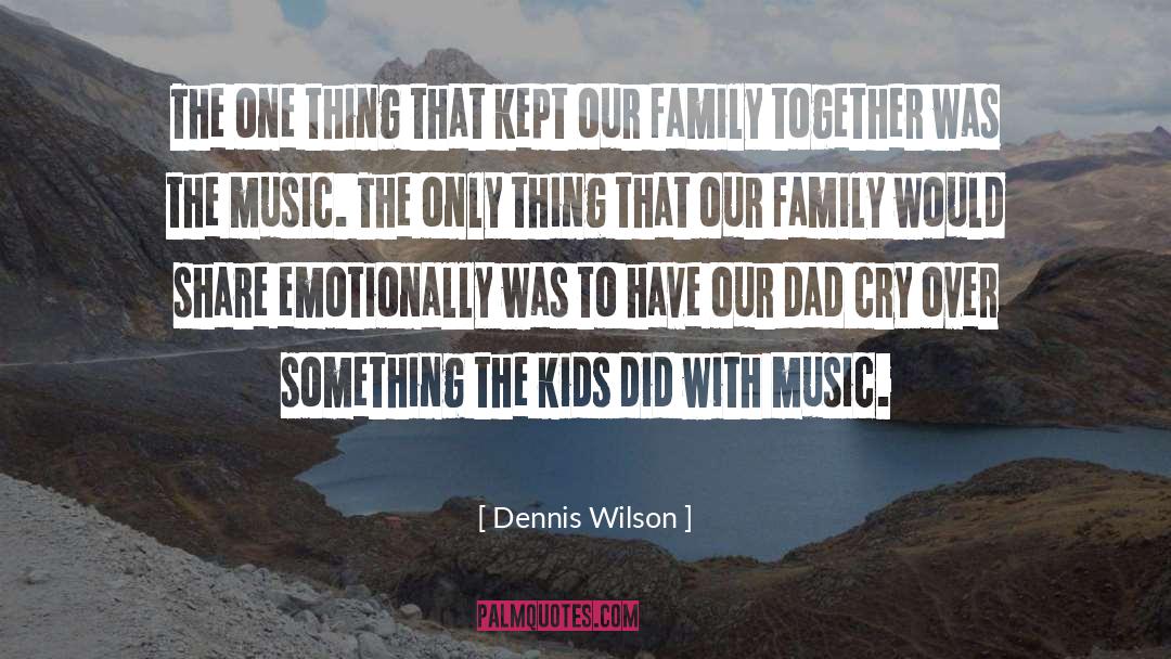 Dennis Wilson Quotes: The one thing that kept