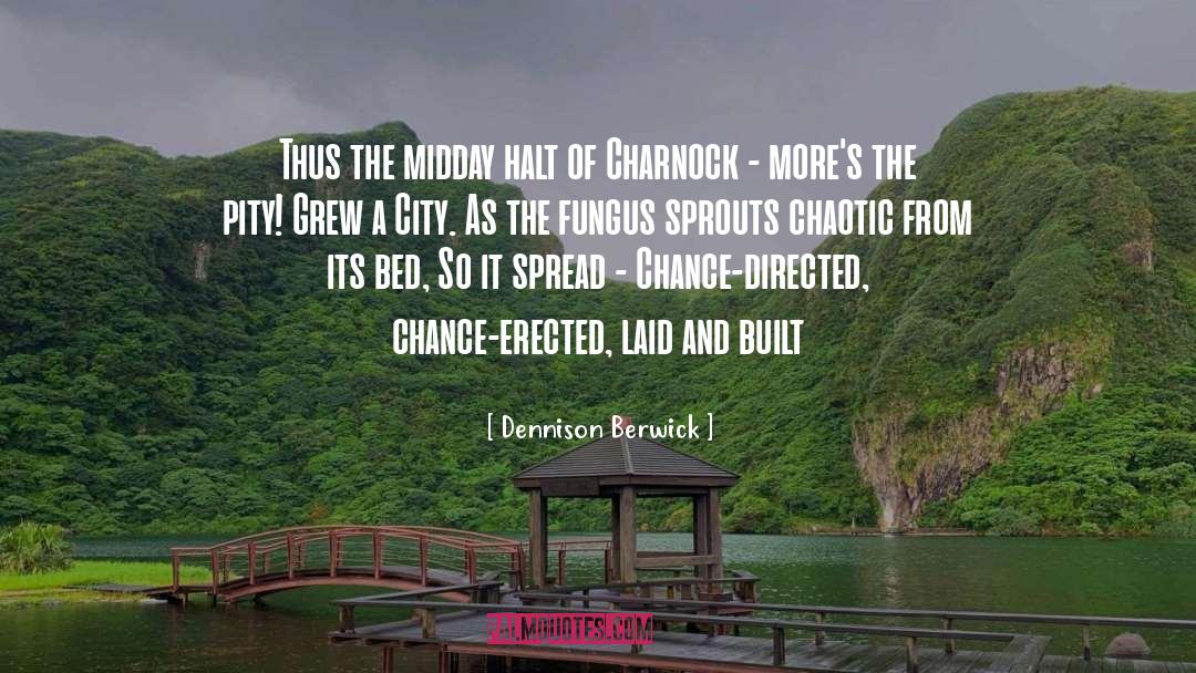 Dennison Berwick Quotes: Thus the midday halt of