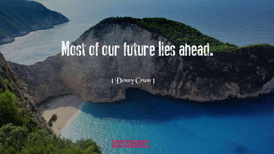 Denny Crum Quotes: Most of our future lies
