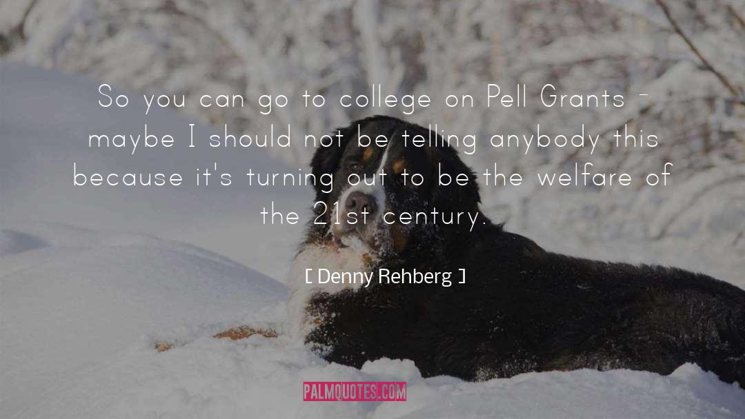 Denny Rehberg Quotes: So you can go to