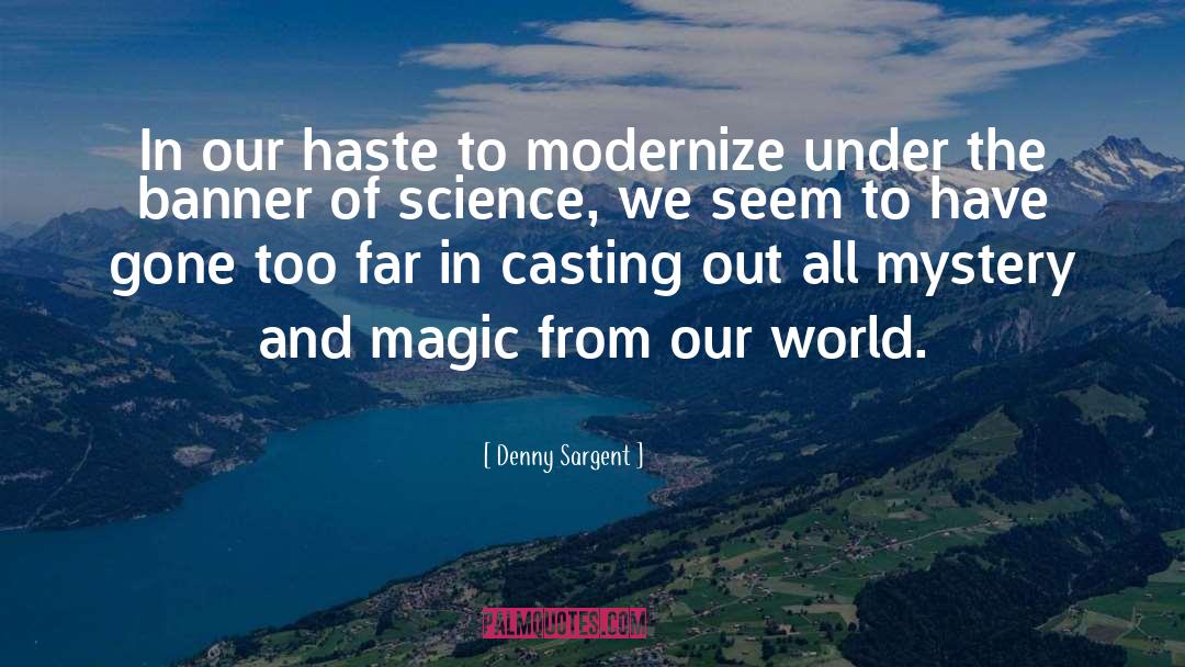 Denny Sargent Quotes: In our haste to modernize