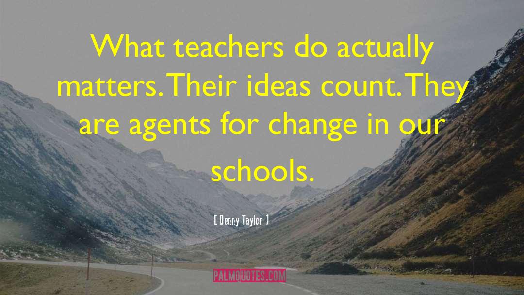 Denny Taylor Quotes: What teachers do actually matters.