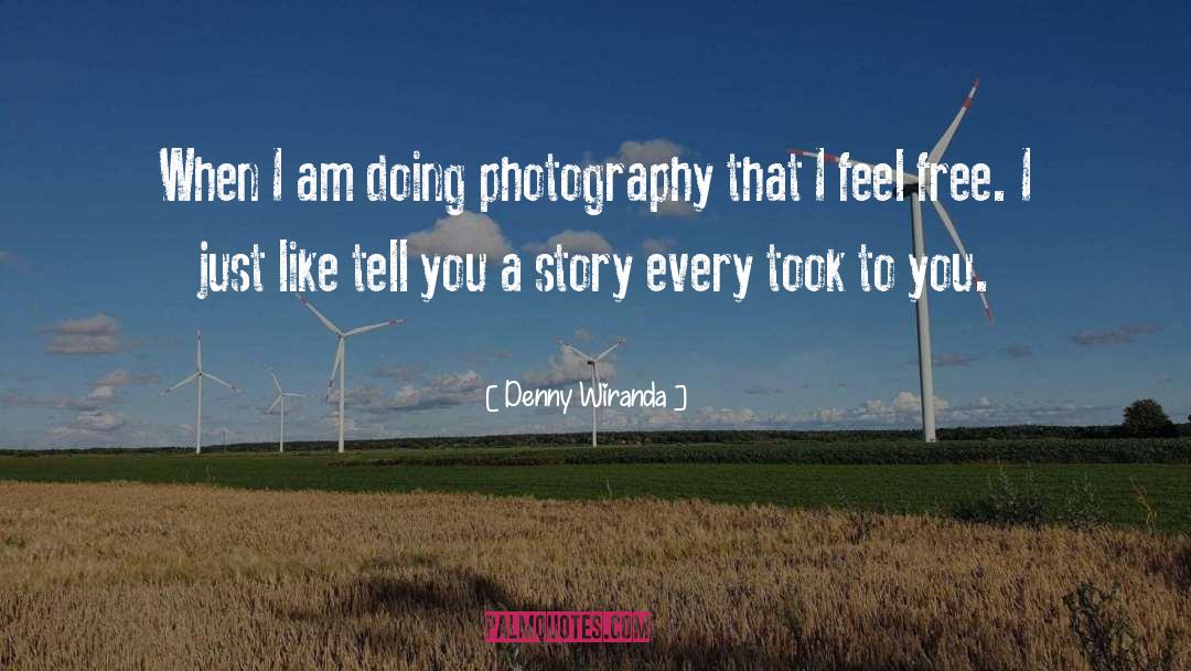 Denny Wiranda Quotes: When I am doing photography