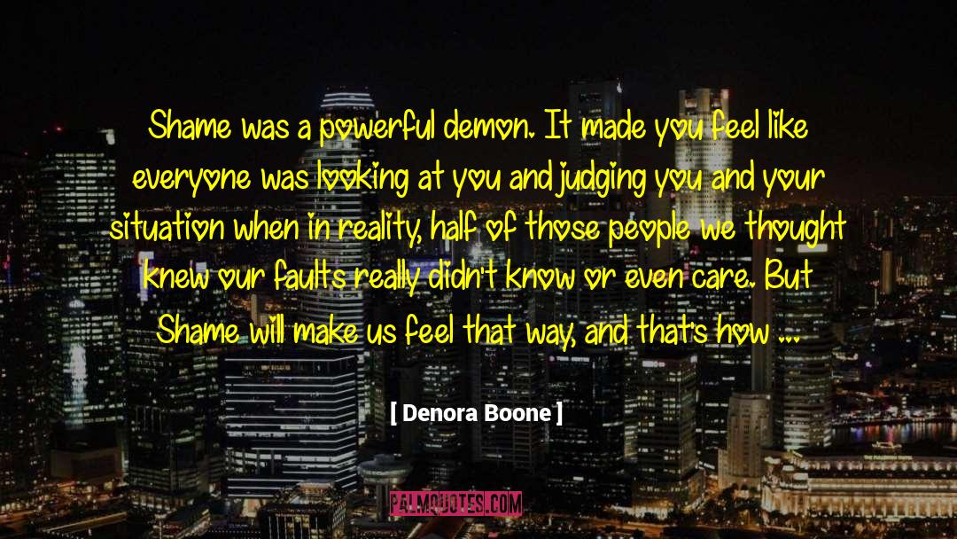 Denora Boone Quotes: Shame was a powerful demon.