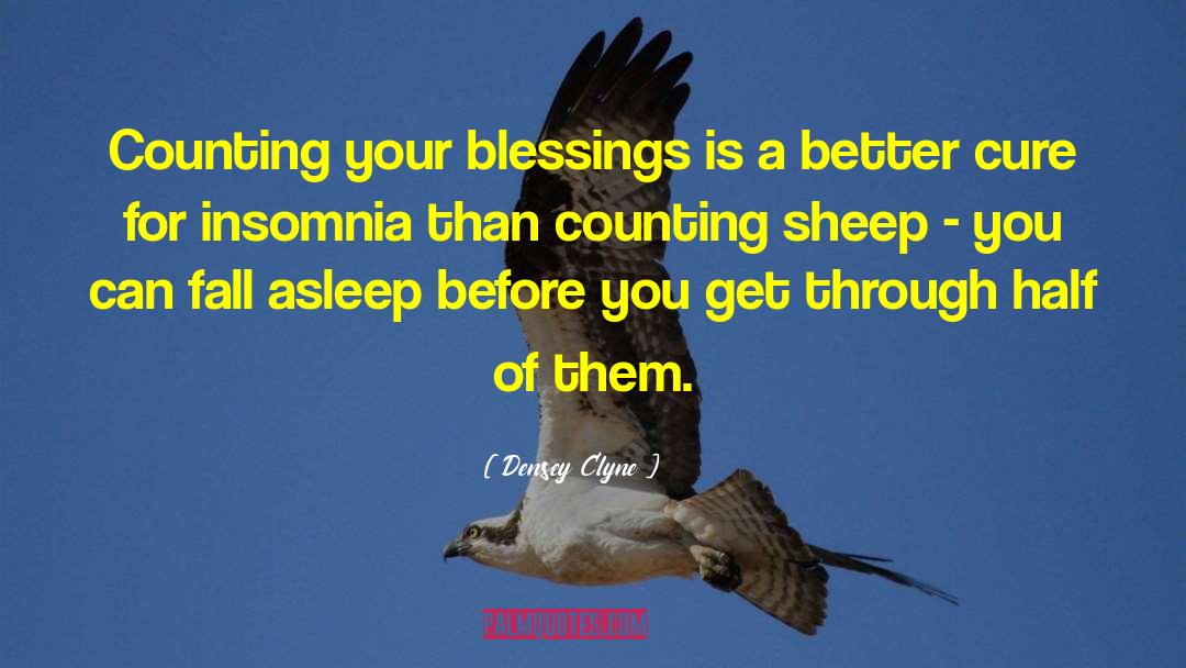Densey Clyne Quotes: Counting your blessings is a