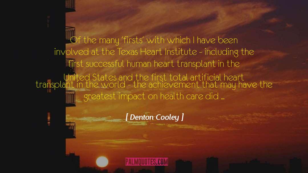 Denton Cooley Quotes: Of the many 'firsts' with