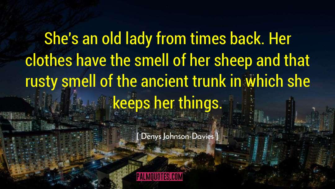 Denys Johnson-Davies Quotes: She's an old lady from