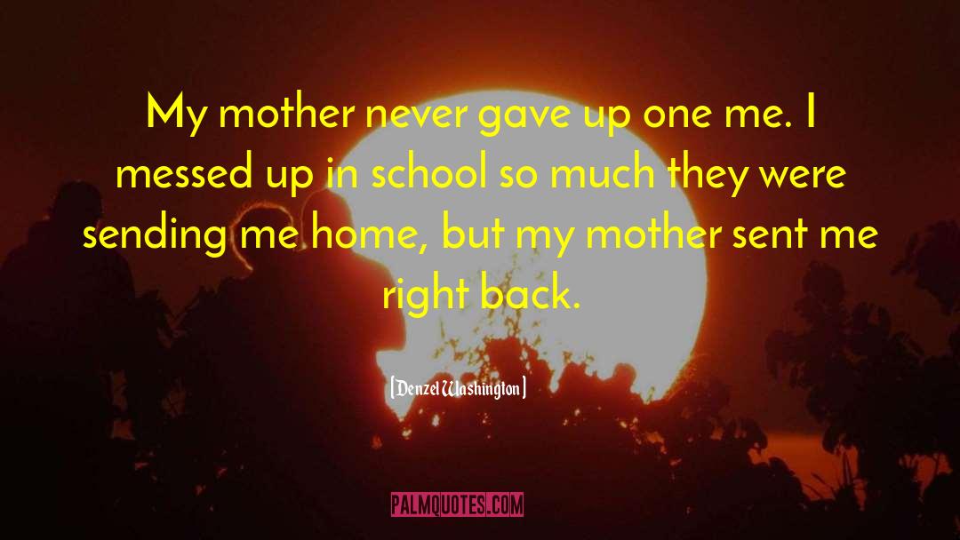 Denzel Washington Quotes: My mother never gave up