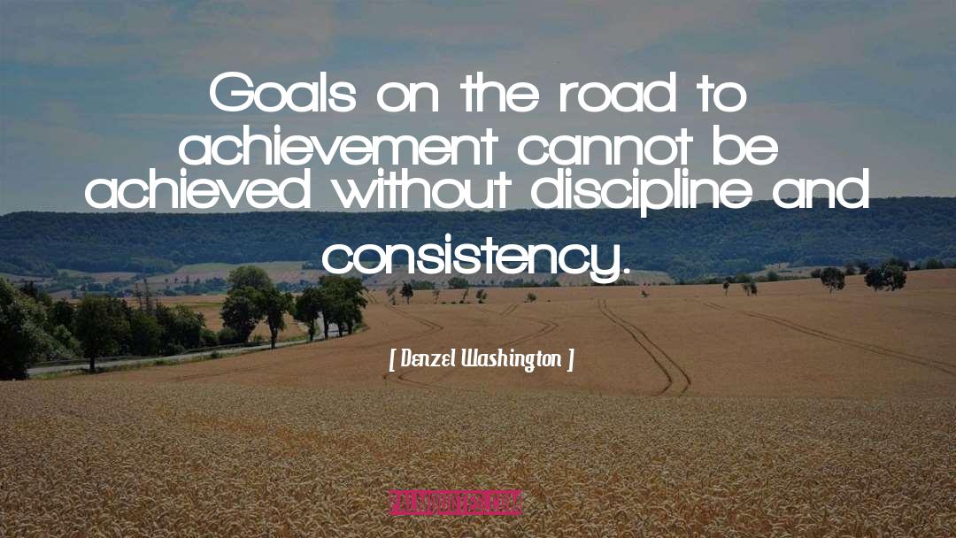 Denzel Washington Quotes: Goals on the road to