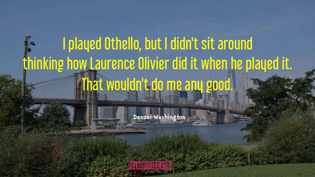 Denzel Washington Quotes: I played Othello, but I