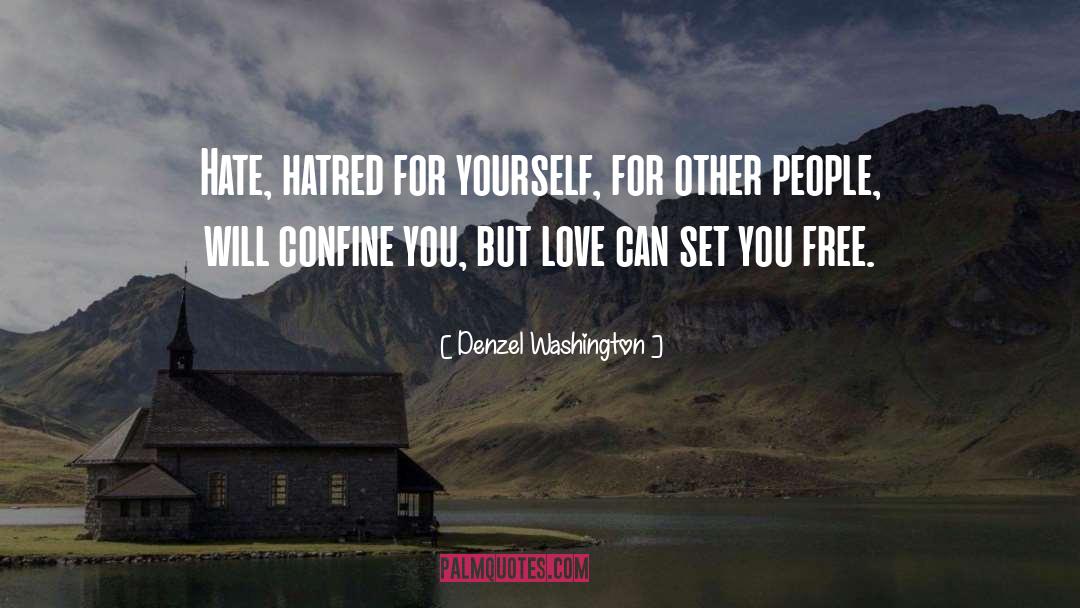 Denzel Washington Quotes: Hate, hatred for yourself, for