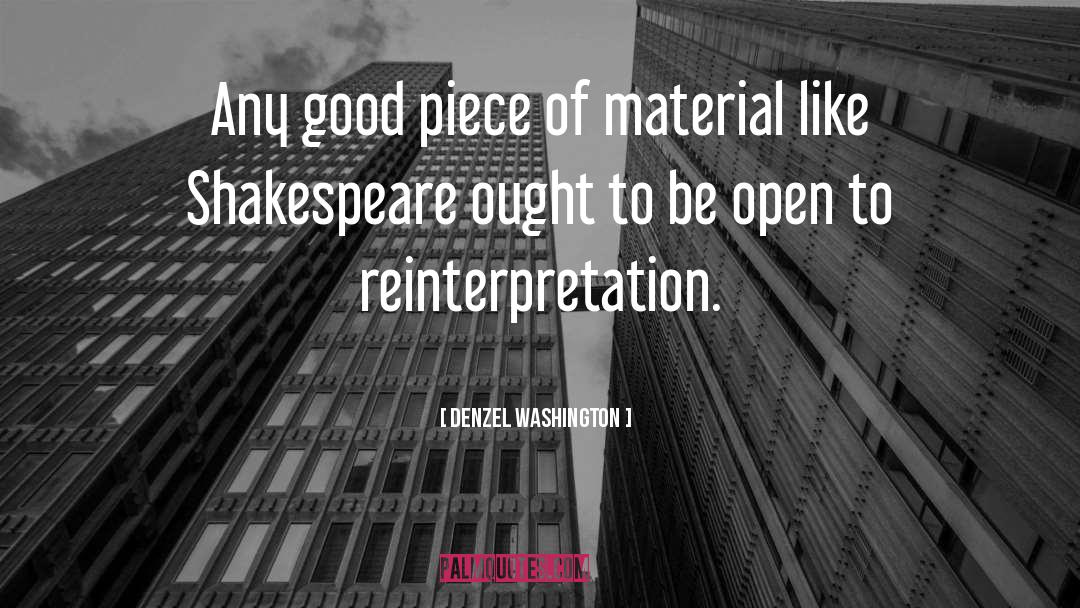 Denzel Washington Quotes: Any good piece of material