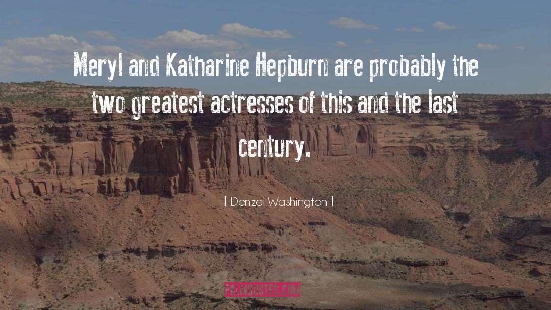 Denzel Washington Quotes: Meryl and Katharine Hepburn are