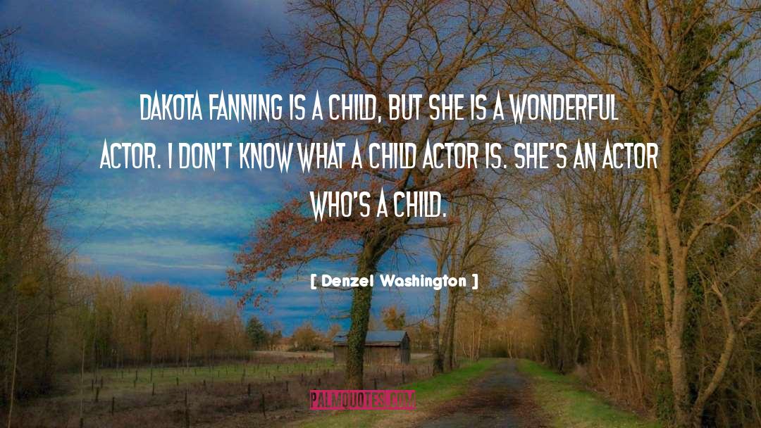 Denzel Washington Quotes: Dakota Fanning is a child,