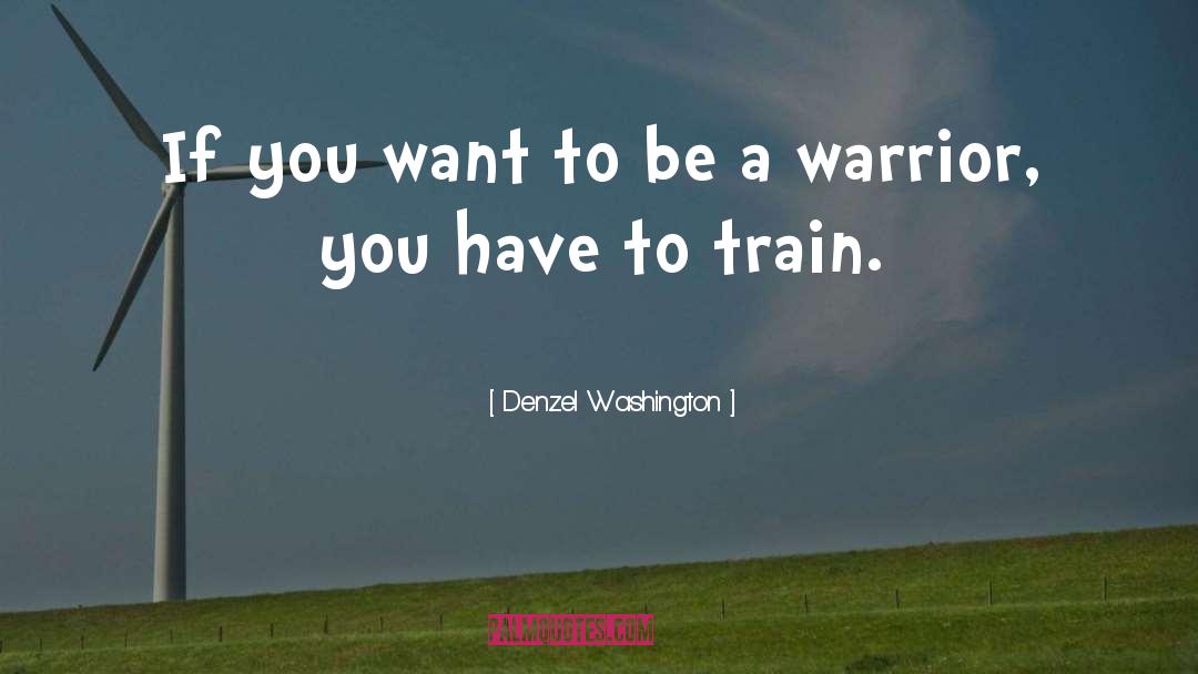 Denzel Washington Quotes: If you want to be