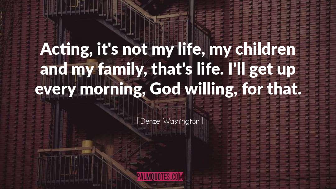 Denzel Washington Quotes: Acting, it's not my life,