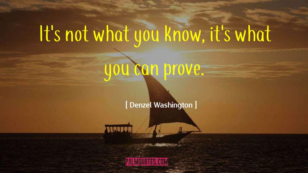 Denzel Washington Quotes: It's not what you know,